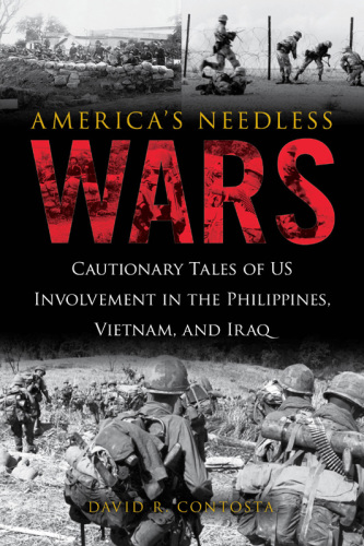 America's needless wars: cautionary tales of US involvement in the Philippines, Vietnam, and Iraq