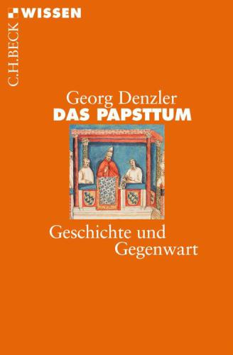 Das Papsttum Geschichte und Gegenwart