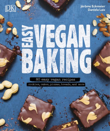 Easy vegan baking: 80 easy vegan recipes: cookies, cakes, pizzas, breads, and more