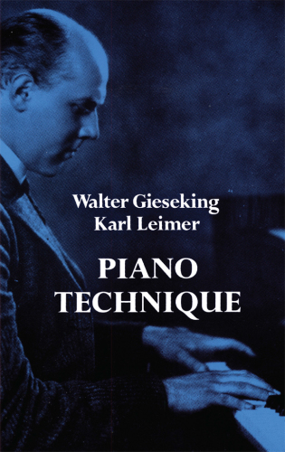 Piano technique: consisting of the two complete books "The shortest way to pianistic perfection" and "Rhythmics, dynamics, pedal and other problems of piano playing"