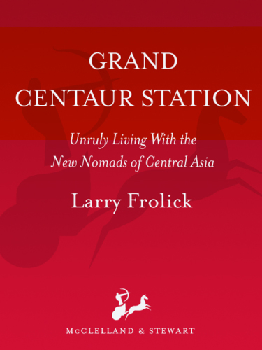 Grand Centaur Station: unruly living with the new nomads of Central Asia