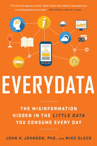 Everydata: the misinformation hidden in the little data you consume every day: why your gas tank isn't empty, you're not better than average, and Africa is bigger than you think