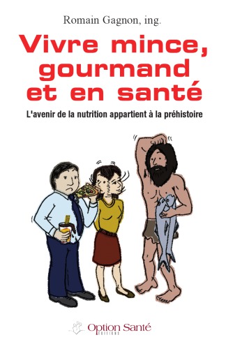 Être mince, gourmand et en santé: l'avenir de la nutrition appartient à la préhistoire