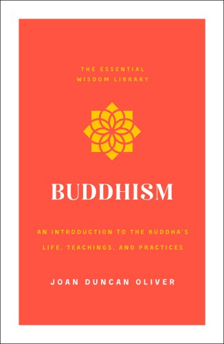 Buddhism: an introduction to the Buddha's life, teachings, and practices