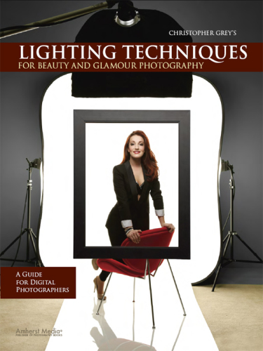 Chris Grey's lighting techniques for beauty and glamour: a guide for digital photographers