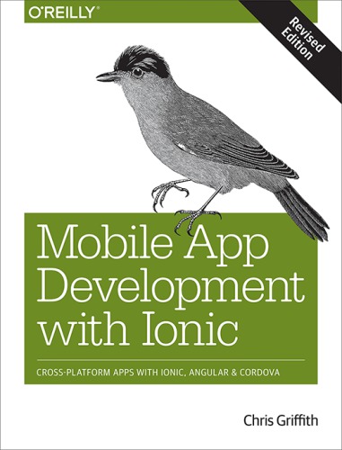 Mobile app development with Ionic cross-platform apps with Ionic, Angular, and Cordova