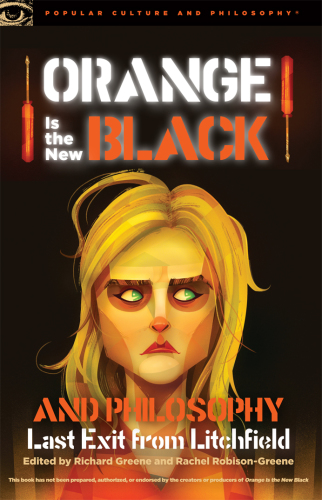 Orange is the new black and philosophy: last exit from litchfield