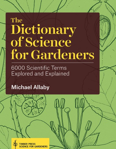 The dictionary of science for gardeners: 6000 scientific terms explored and explained