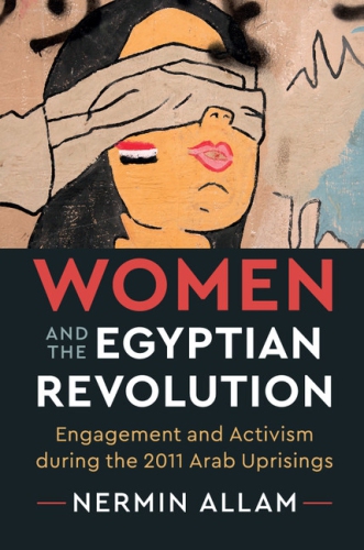 Women and the Egyptian revolution engagement and activism during the 2011 Arab uprisings
