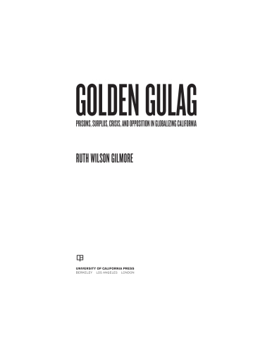 Golden gulag: prisons, surplus, crisis, and opposition in globalizing California