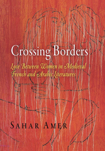 Crossing borders: love between women in medieval French and Arabic literatures