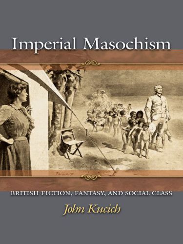 Imperial Masochism British Fiction, Fantasy, and Social Class