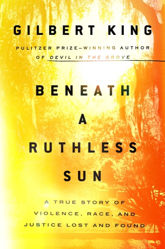 Beneath a ruthless sun: a true story of violence, race, and justice lost and found