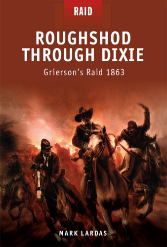 Roughshod Through Dixie: Grierson's Raid 1863