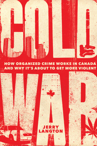Cold war: how organized crime works in Canada and why it's just about to get more violent