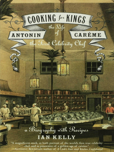 Cooking for Kings: the Life of Antonin CarÃ®me, the First Celebrity Chef