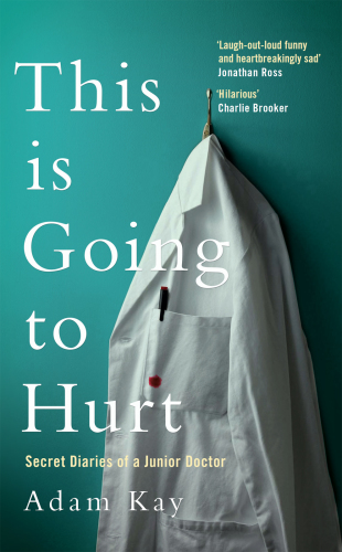 This Is Going to Hurt: Secret Diaries of a Junior Doctor