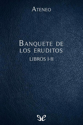 Ateneo: Banquete de los eruditos. Libros I-II
