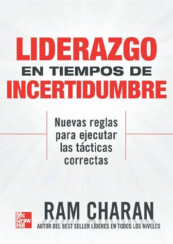 Liderazgo en tiempos de incertidumbre : nuevas reglas para ejecutar las tácticas correctas