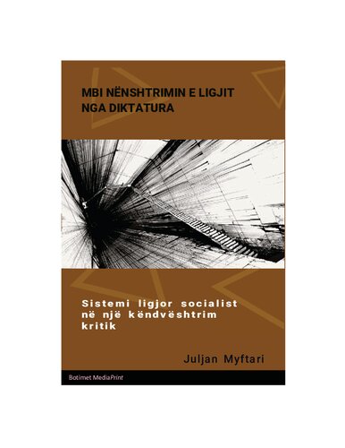 MBI NËNSHTRIMIN E LIGJIT NGA DIKTATURA: Sistemi ligjor socialist në një këndvështrim kritik