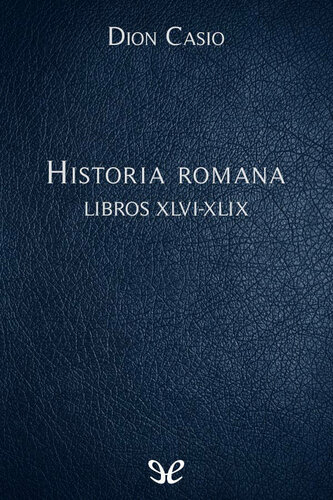 Dion Casio: Historia romana. Libros XLVI-XLIX