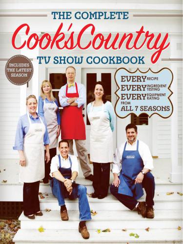 The complete Cook's Country TV show cookbook: every recipe and every review from all twelve seasons