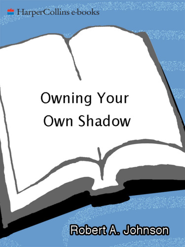 Owning Your Own Shadow: Understanding the Dark Side of the Psyche
