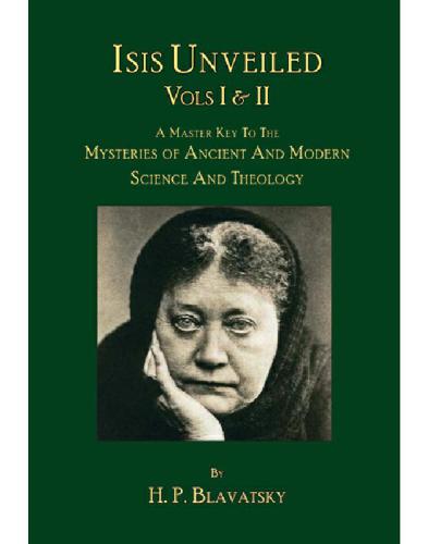 Isis unveiled (Volume I & II): a master-key to the mysteries of ancient and modern science and theology