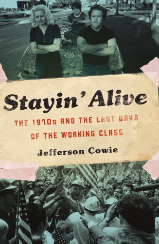 Stayin' Alive: the 1970s and the Last Days of the Working Class