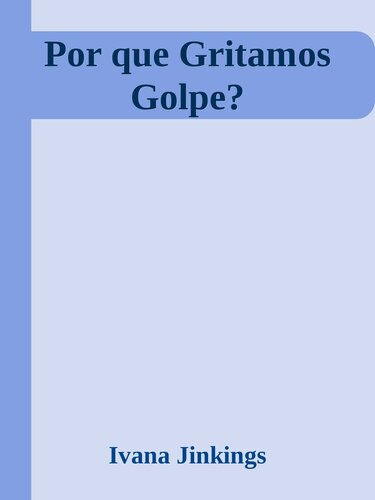 Por que Gritamos Golpe?