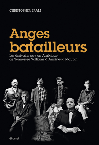 Anges batailleurs Les ecrivains gay en Amerique, de Tennessee Williams a Amistead Maupin