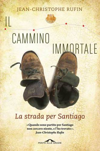 Il cammino immortale: Compostela mio malgrado
