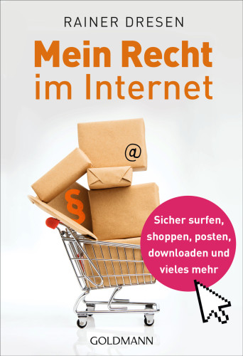 Mein Recht im Internet sicher surfen, shoppen, posten, downloaden und vieles mehr