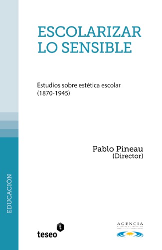 Escolarizar lo sensible: estudios sobre estética escolar (1870-1945)
