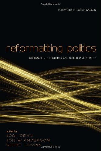 Reformatting Politics: Information Technology and Global Civil Society