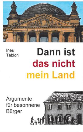 Dann ist das nicht mein Land Argumente für besonnene Bürger