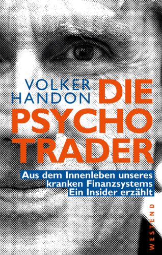 Die Psycho-Trader: aus dem Innenleben unseres kranken Finanzsystems: ein Insider erzählt