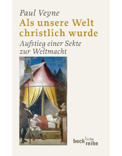Als unsere Welt christlich wurde Aufstieg einer Sekte zur Weltmacht
