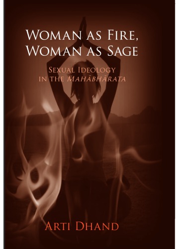 Woman As Fire, Woman As Sage: Sexual Ideology in the Mahābhārata