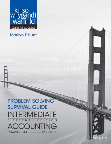 Problem solving survival guide, Intermediate accounting, Fifteenth edition [textbook by] Donald E. Kieso, Ph. D., C.P.A., KPMG Peat Marwick Emeritus Professor of Accounting, Northern Illinois University--DeKalb, Illinois ; Jerry J. Weygandt, Ph. D., C.P.A., Arthur Andersen Alumni Professor of Accounting, University of Wisconsin--Madison, Wisconsin ; Terry D. Warfield, Ph. D., Associate Professor, Director, Andersen Center for Financial Reporting and Control, University of Wisconsin--Madison, Wisconsin