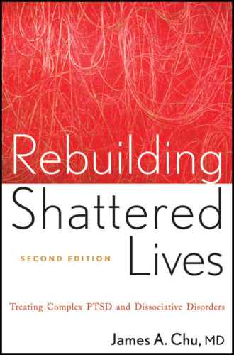 Rebuilding shattered lives: the responsible treatment of complex post-traumatic and dissociative disorders