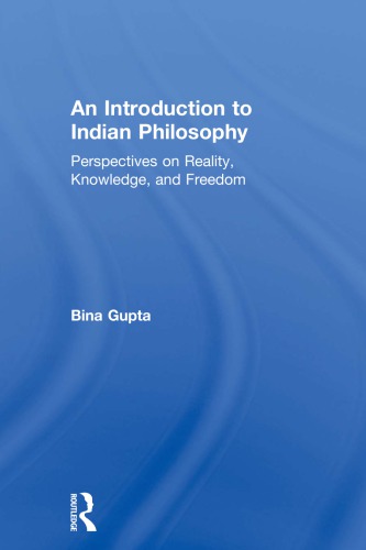 An introduction to Indian philosophy: perspectives on reality, knowledge, and freedom