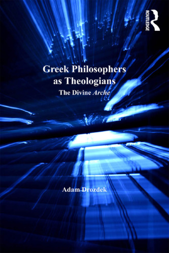 Greek philosophers as theologians: the divine arche