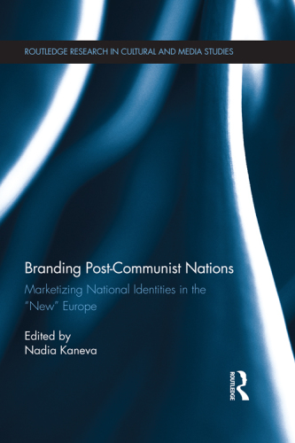 Branding post-communist nations marketizing national identities in the ''new'' Europe
