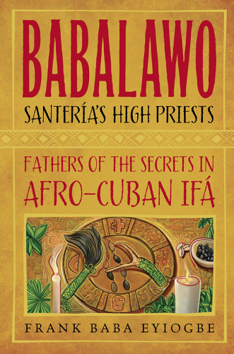 Babalawo, Santeria's High Priests Fathers of the Secrets in Afro-Cuban Ifa