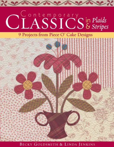 Contemporary Classics in Plaids & Stripe: 9 Projects from Piece 'O Cake Designs