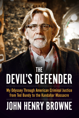 The devil's defender: my odyssey through American criminal justice from Ted Bundy to the Kandahar massacre