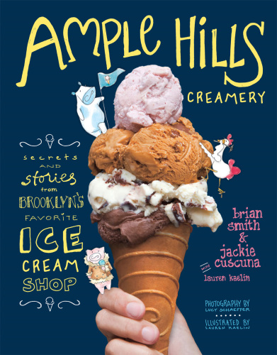 Ample Hills Creamery: secrets and stories from Brooklyn's favorite ice cream shop