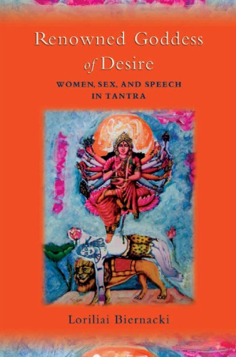 The renowned Goddess of desire: women, sex, and speech in Tantra