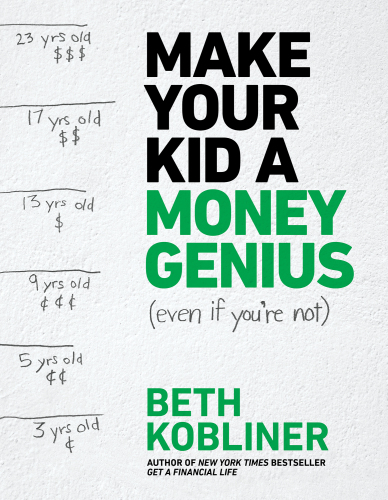 Make your kid a money genius even if you're not: a parents playbook for kids 3 to 23